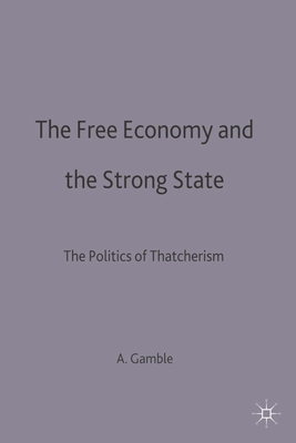 The Free Economy and the Strong State: The Politics of Thatcherism - Gamble, Andrew (Editor)