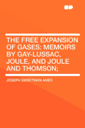 The Free Expansion of Gases: Memoirs by Gay-Lussac, Joule, and Joule and Thomson;