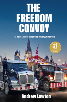 The Freedom Convoy: The Inside Story of Three Weeks That Shook the World - Lawton, Andrew