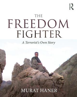 The Freedom Fighter: A Terrorist's Own Story - Haner, Murat