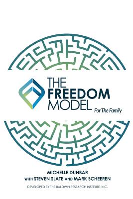 The Freedom Model for the Family - Dunbar, Michelle L, and Slate, Steven, and Scheeren, Mark W