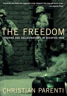 The Freedom: Shadows and Hallucinations in Occupied Iraq - Parenti, Christian, and Kuwayama, Teru (Photographer)