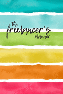 The Freelancer's Planner: A 3 Month Undated Planner with Billing Goals, full Saturday and Sunday Pages, To Do Lists and everything you need to manage your freelance business