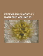 The Freemasons' Monthly Magazine (Volume 23) - Moore, Charles Whitlock