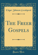 The Freer Gospels (Classic Reprint)