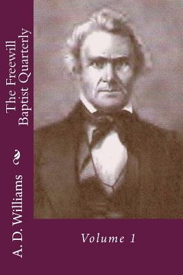 The Freewill Baptist Quarterly: Volume 1 - Loveless, Alton E (Editor), and Williams, A D