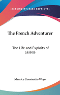 The French Adventurer: The Life and Exploits of Lasalle