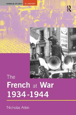 The French at War, 1934-1944 - Atkin, Nicholas