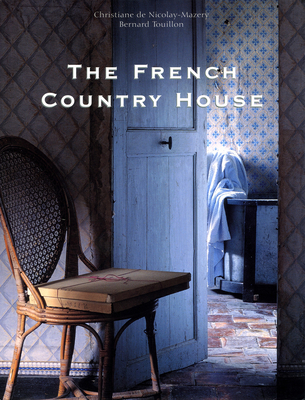 The French Country House - de Nicola-Mazery, Christiane, and Touillon, Bernard