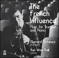 The French Influence: Music for Trumpet and Piano - Gerard Schwarz (trumpet); Kun Woo Paik (piano)