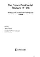 The French Presidential Elections of 1988: Ideology and Leadership in Contemporary France - Gaffney, John