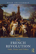 The French Revolution: Faith, Desire and Politics