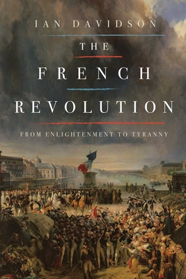 The French Revolution: From Enlightenment to Tyranny - Davidson, Ian, Dr.