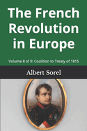 The French Revolution in Europe: Volume 8 of 9: Coalition to Treaty of 1815