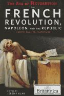 The French Revolution, Napoleon, and the Republic: Libert, galit, Fraternit