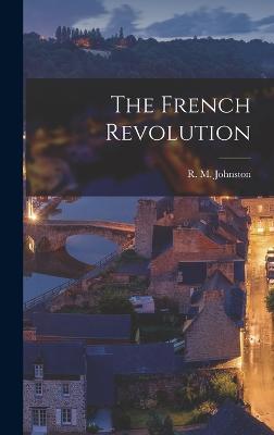 The French Revolution - Johnston, R M