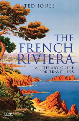 The French Riviera: A Literary Guide for Travellers - Jones, Ted