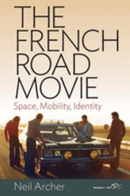 The French Road Movie: Space, Mobility, Identity - Archer, Neil