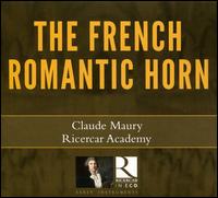 The French Romantic Horn - Claude Maury (valvehorn); Claude Maury (natural horn); Denis Maton (natural horn); Gilles Rambach (natural horn);...