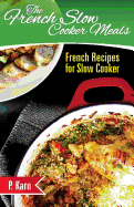 The French Slow Cooker Meals: French Recipes for Slow Cooker