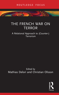 The French War on Terror: A Relational Approach to (Counter-)Terrorism - Delori, Mathias (Editor), and Olsson, Christian (Editor)