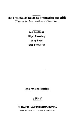 The Freshfields Guide to Arbitration and Adr, Clauses in International Contracts, Second Revised Edition - Paulsson, Jan, and Rawding, Nigel, and Reed, Lucy