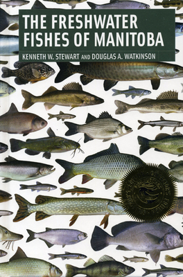 The Freshwater Fishes of Manitoba - Stewart, Kenneth, and Watkinson, Douglas