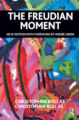 The Freudian Moment - Bollas, Christopher