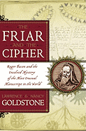 The Friar and the Cipher Roger Bacon and the Unsolved Mystery of the Most Unusual Manuscript in the World
