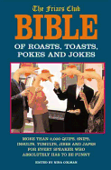 The Friars Club Bible of Jokes, Pokes, Roasts, and Toasts: More Than 2000 Quips, Snips, Insults, Tumults, Jibes, Japes, Jingles, and Rhymes for Every Speaker and Every Occasion