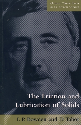 The Friction and Lubrication of Solids - Bowden, F P, and Tabor, D