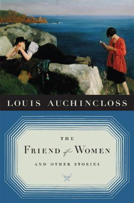 The Friend of Women: And Other Stories - Auchincloss, Louis