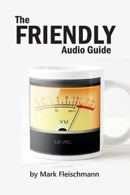 The Friendly Audio Guide - Fleischmann, Mark