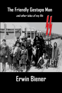 The Friendly Gestapo Man: And Other Tales of My Life