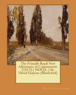 The Friendly Road: New Adventures in Contentment. (1913) ( NOVEL ) by: David Grayson (Illustrated)
