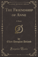 The Friendship of Anne: A Story (Classic Reprint)