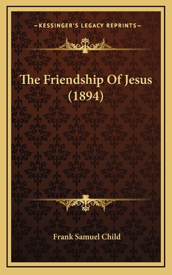 The Friendship of Jesus (1894) - Child, Frank Samuel