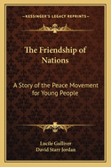 The Friendship of Nations; A Story of the Peace Movement for Young People