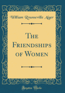 The Friendships of Women (Classic Reprint)