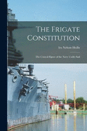 The Frigate Constitution: The Central Figure of the Navy Under Sail