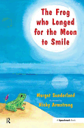 The Frog Who Longed for the Moon to Smile: A Story for Children Who Yearn for Someone They Love