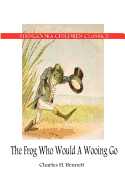 The Frog Who Would A Wooing Go - Bennett, Charles