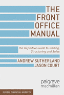 The Front Office Manual: The Definitive Guide to Trading, Structuring and Sales