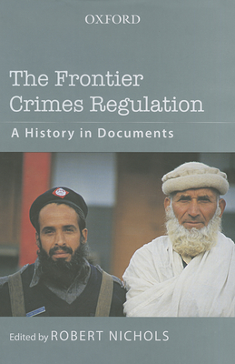 The Frontier Crimes Regulation: A History in Documents - Nichols, Robert