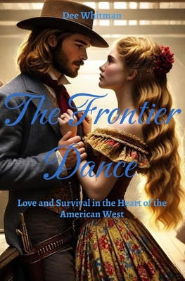 The Frontier Dance: Love and Survival in the Heart of the American West - Whitman, Dee