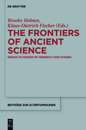 The Frontiers of Ancient Science: Essays in Honor of Heinrich Von Staden