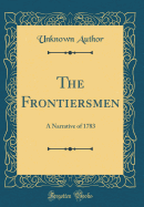 The Frontiersmen: A Narrative of 1783 (Classic Reprint)