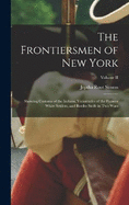 The Frontiersmen of New York: Showing Customs of the Indians, Vicissitudes of the Pioneer White Settlers, and Border Strife in Two Wars; Volume II