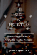 The Frost & Festivities: Discovering Germany's Uncharted Holiday Wonders