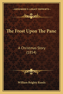 The Frost Upon the Pane: A Christmas Story (1854)